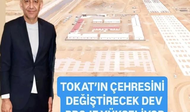 Tokat'ın çehresini değiştirecek dev proje yükseliyor