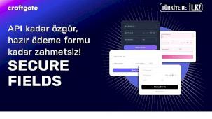 Craftgate'ten Türkiye'de Bir İlk Daha: Secure Fields ile Ödeme Formlarında Özgürlük ve Uyumluluk Avantajı